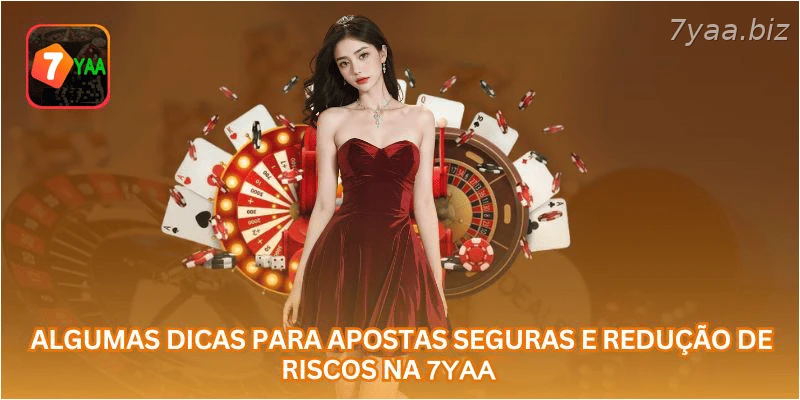 Algumas dicas para apostas seguras e redução de riscos na 7YAA.