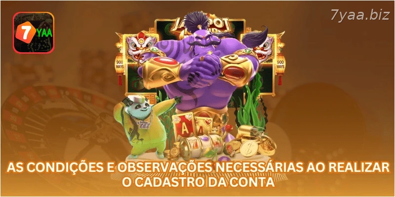 As condições e observações necessárias ao realizar o cadastro da conta.