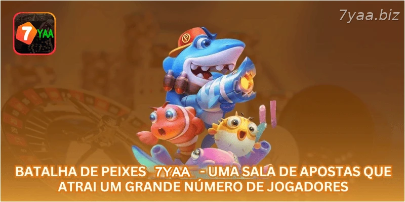 Batalha de Peixes 7YAA - uma sala de apostas que atrai um grande número de jogadores.