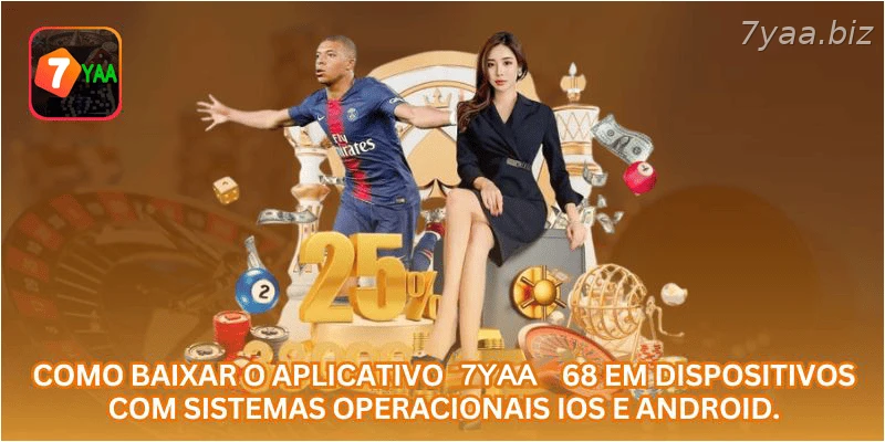 Como baixar o aplicativo 7YAA 68 em dispositivos com sistemas operacionais iOS e Android.
