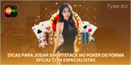 Dicas para Jogar Shortstack no Poker de Forma Eficaz com Especialistas.