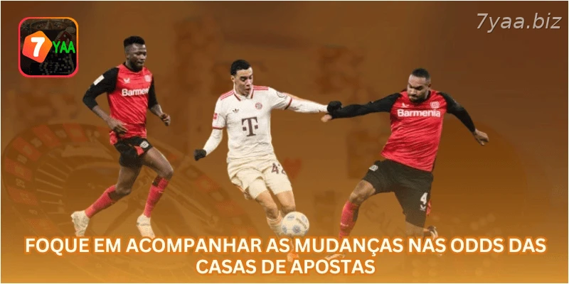 Foque em acompanhar as mudanças nas odds das casas de apostas.