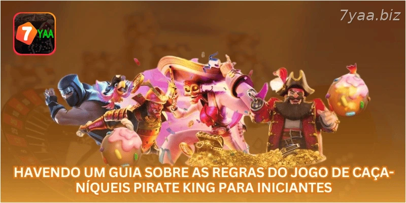 Havendo um guia sobre as regras do jogo de caça-níqueis Pirate King para iniciantes.