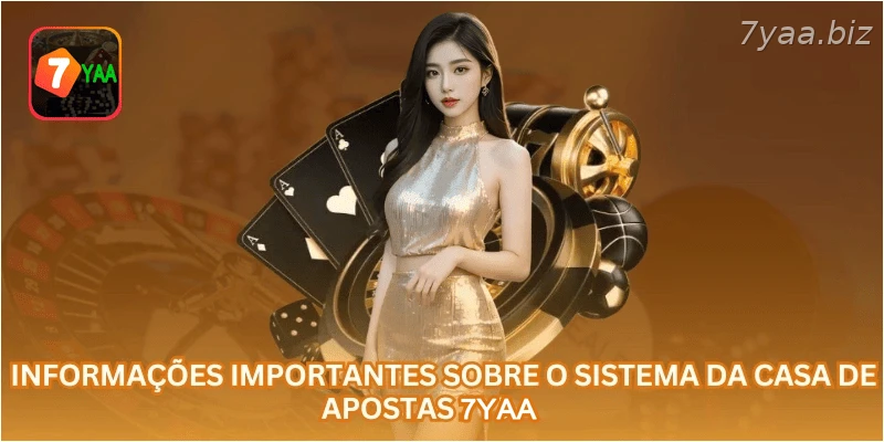 Informações importantes sobre o sistema da casa de apostas 7YAA.