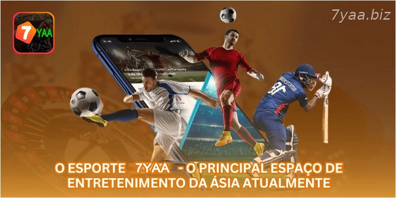 O esporte 7YAA - o principal espaço de entretenimento da Ásia atualmente.