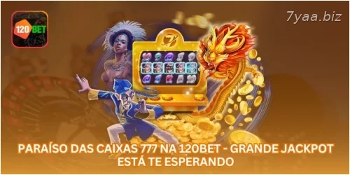 Paraíso das Caixas 777 na 7YAA - Grande Jackpot Está Te Esperando.