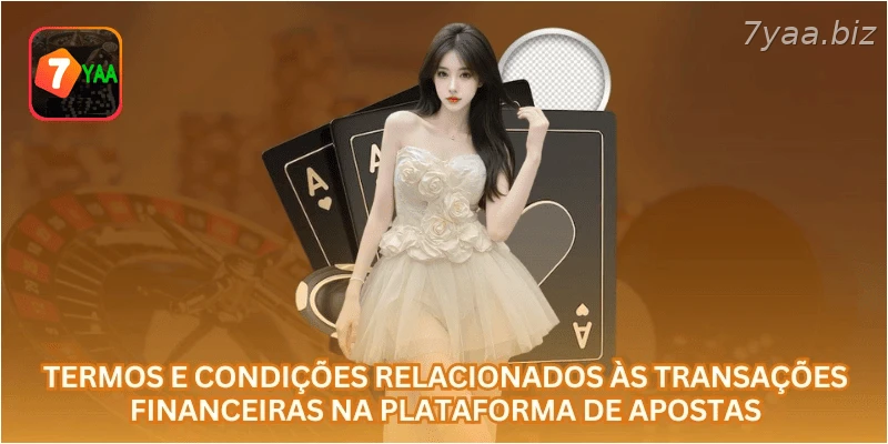 Termos e condições relacionados às transações financeiras na plataforma de apostas.