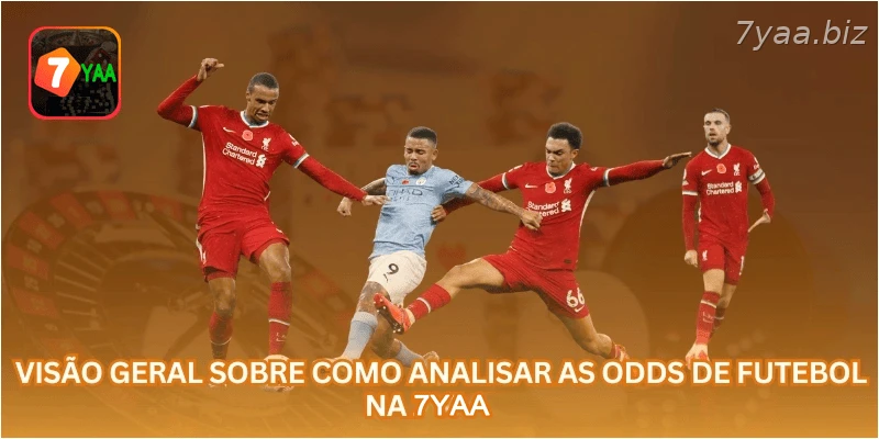 Visão geral sobre como analisar as odds de futebol na 7YAA